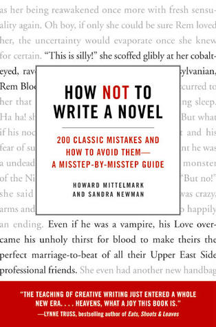 How Not to Write a Novel: 200 Classic Mistakes and How to Avoid Them—A Misstep-by-Misstep Guide
