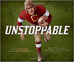 Unstoppable: How Jim Thorpe and the Carlisle Indian School Football Team Defeated Army