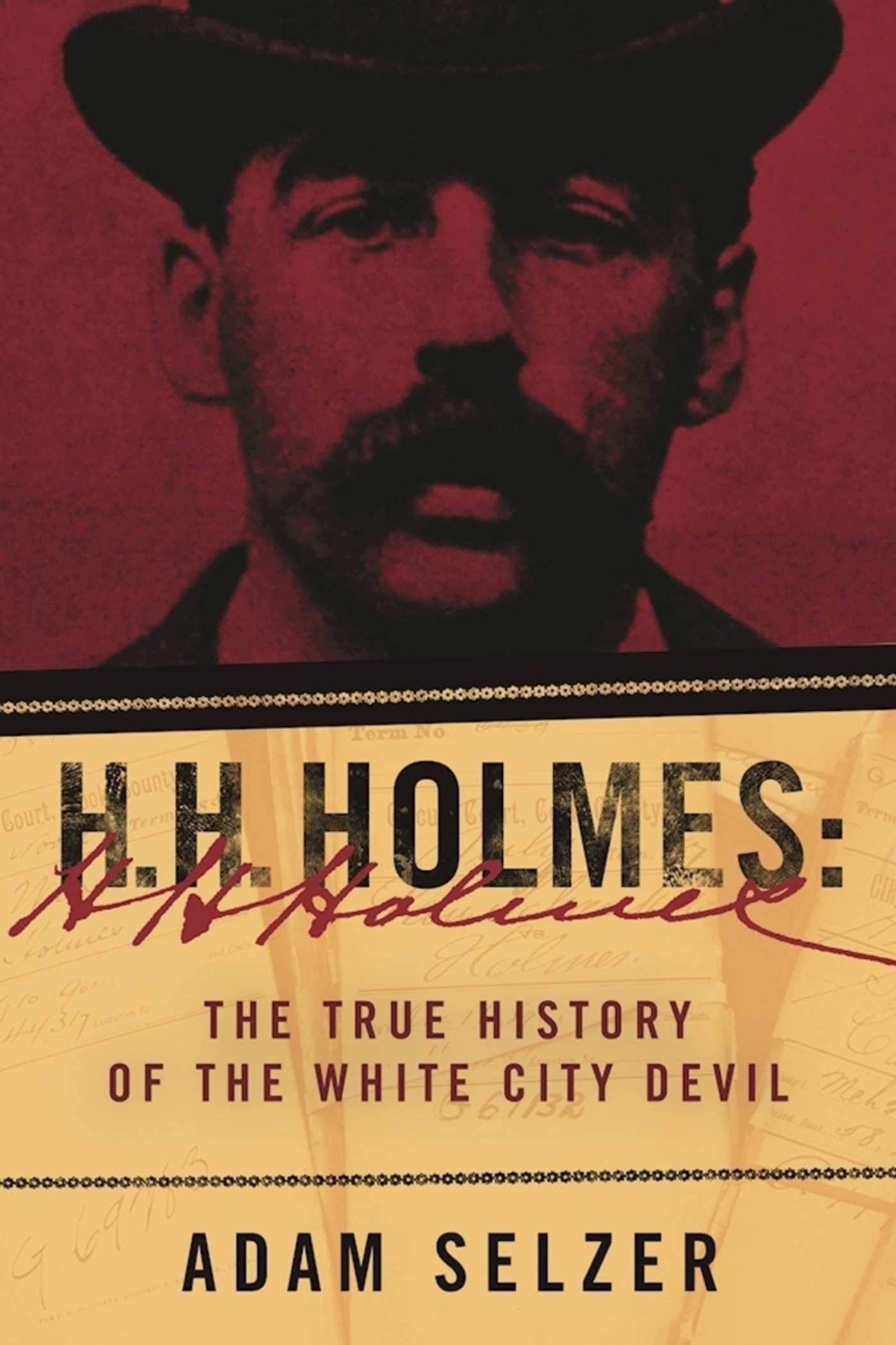 H.H. Holmes: The True History of the White City Devil