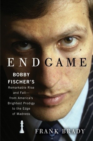 Endgame: Bobby Fischer''s Remarkable Rise and Fall - from America''s Brightest Prodigy to the Edge of Madness