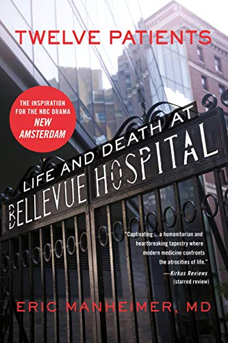 Twelve Patients: Life and Death at Bellevue Hospital (The Inspiration for the NBC