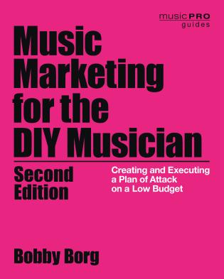 Music Marketing for the DIY Musician: Creating and Executing a Plan of Attack on a Low Budget