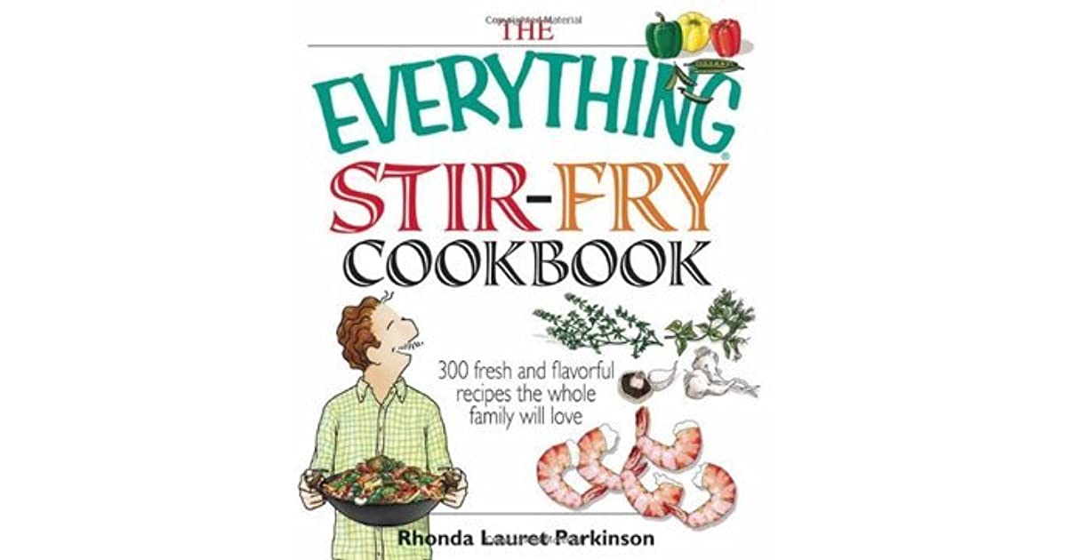 The Everything Stir-Fry Cookbook: 300 Fresh and Flavorful Recipes the Whole Family Will Love