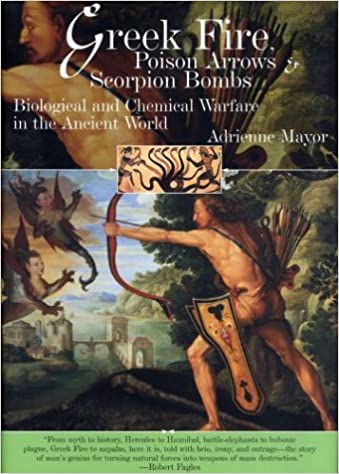 Greek Fire, Poison Arrows %26 Scorpion Bombs: Biological and Chemical Warfare in the Ancient World
