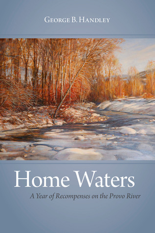 Home Waters: A Year of Recompenses on the Provo River