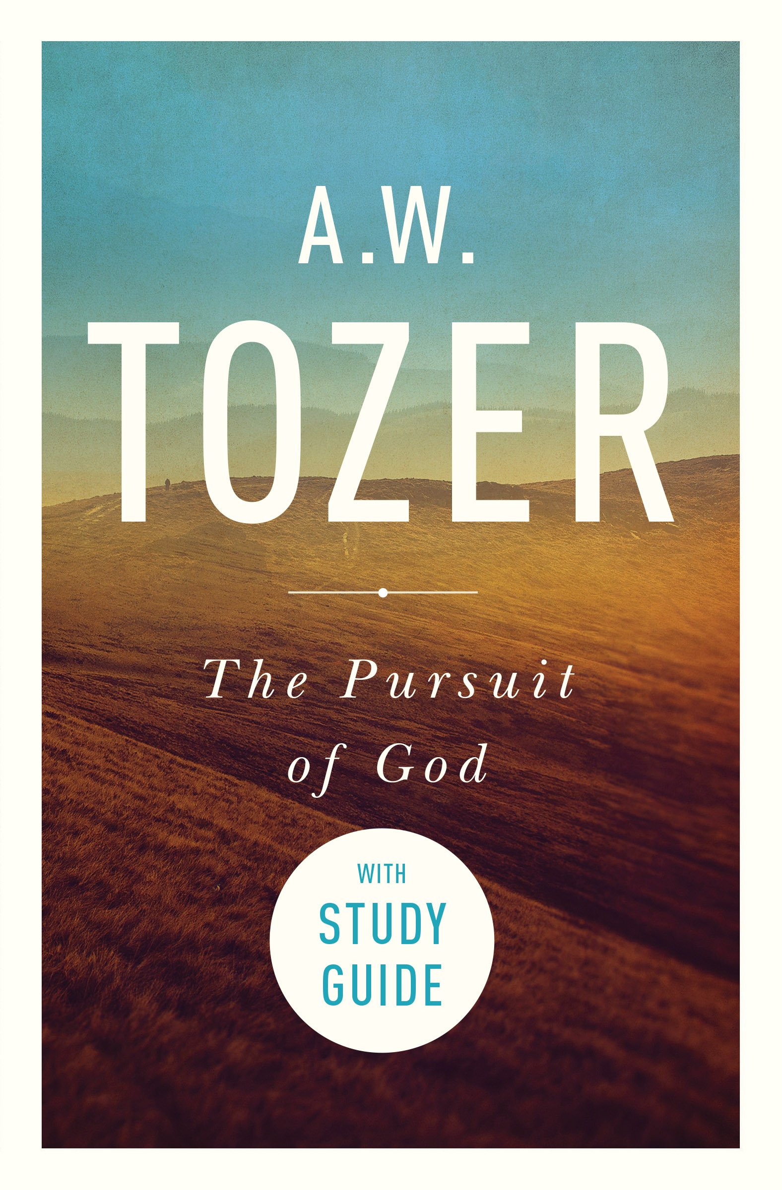 The Pursuit of God with Study Guide: The Human Thirst for the Divine