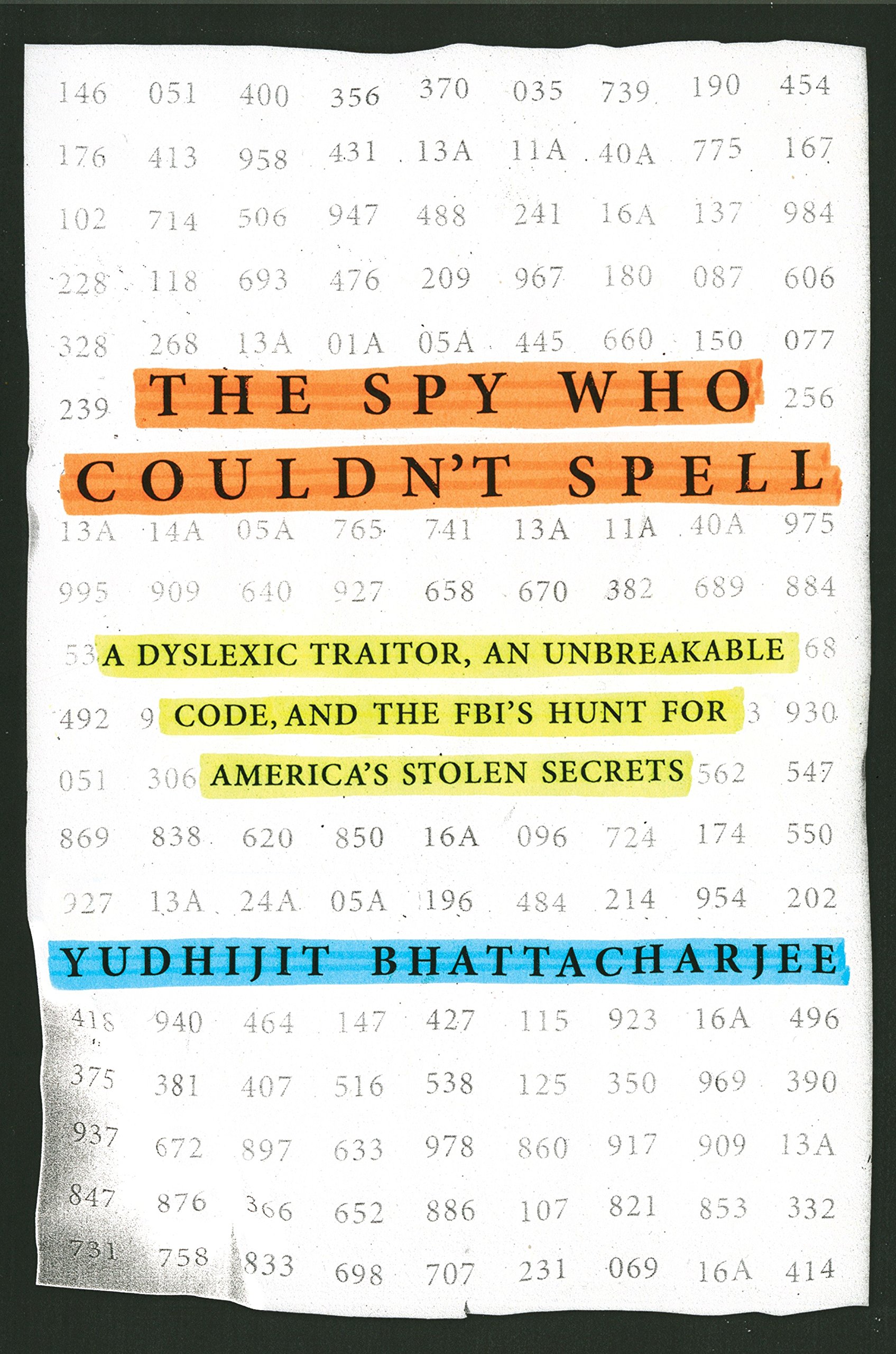 The Spy who Couldn't Spell: A Dyslexic Traitor, an Unbreakable Code, and the FBI's Hunt for America's Stolen Secrets