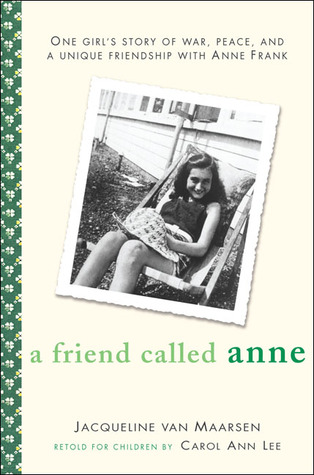 A Friend Called Anne: One girl's story of War, Peace and a unique friendship withAnne Frank