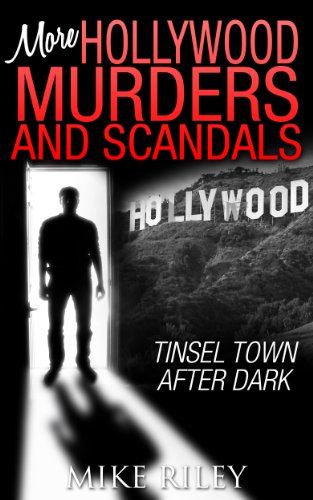 More Hollywood Murders and Scandals: Tinsel Town After Dark, More Famous Celebrity Murders, Scandals and Crimes