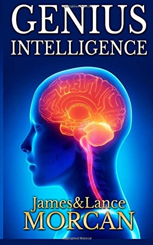 GENIUS INTELLIGENCE: Secret Techniques and Technologies to Increase IQ