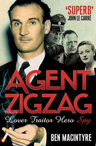 Agent Zigzag: The True Wartime Story of Eddie Chapman: Lover, Betrayer, Hero, Spy