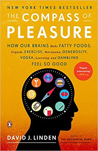 The Compass of Pleasure: How Our Brains Make Fatty Foods, Orgasm, Exercise, Marijua…