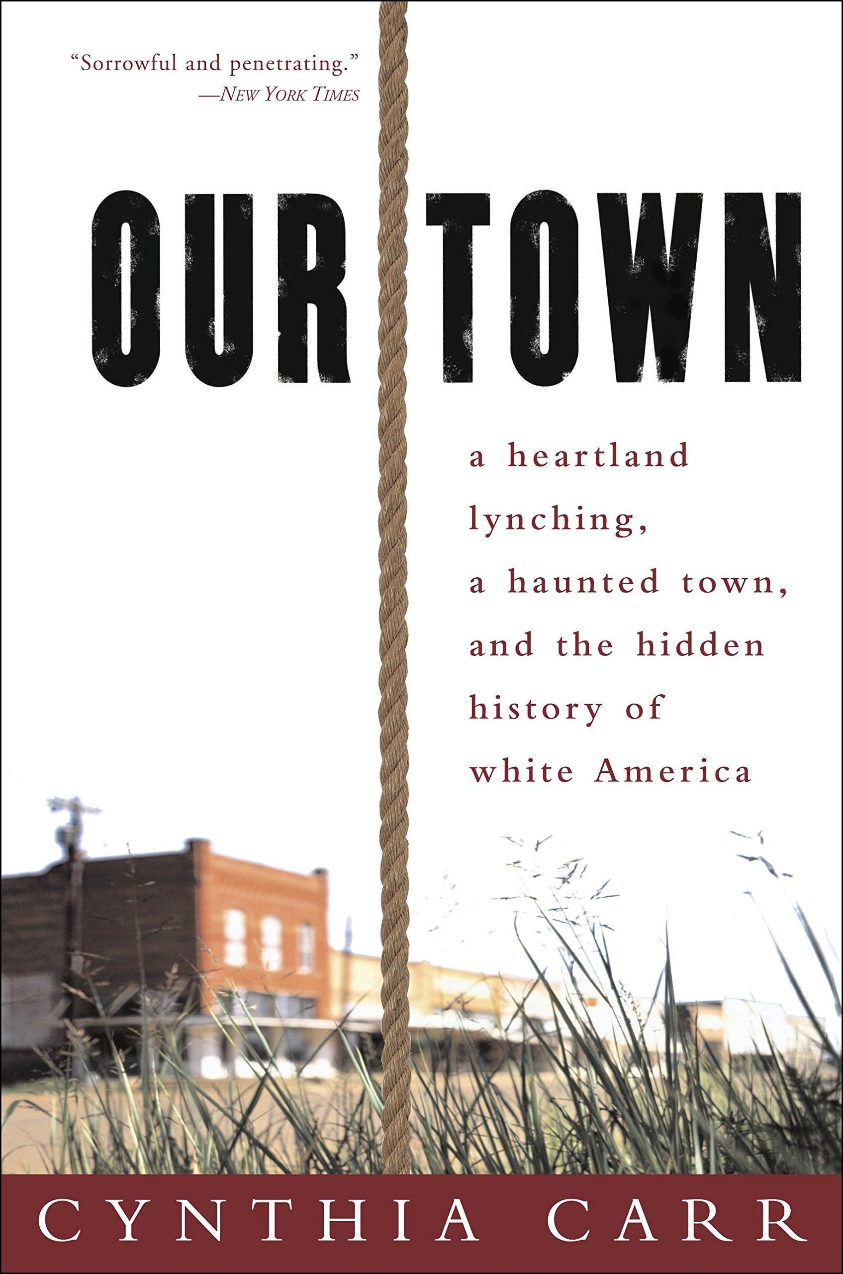 Our Town: A Heartland Lynching, a Haunted Town, and the Hidden History of White America