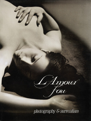 L'Amour Fou: Photography and Surrealism