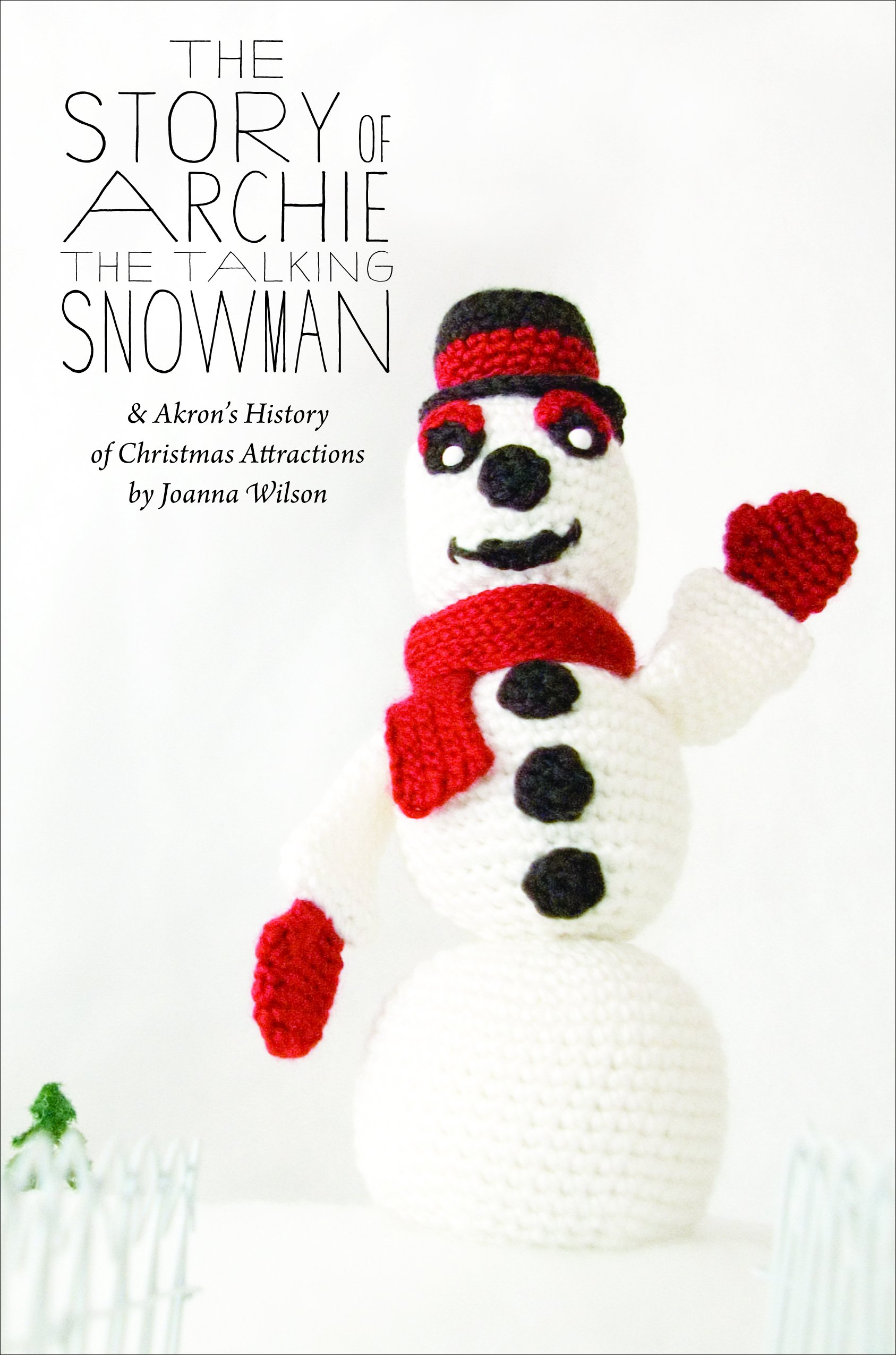 The Story of Archie the Talking Snowman: And Akron's History of Christmas Attractions