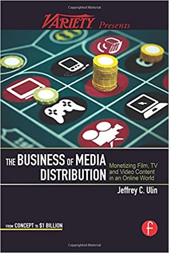 The Business of Media Distribution: Monetizing Film, TV and Video Content in an Online World