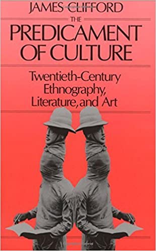 The Predicament of Culture: Twentieth-Century Ethnography, Literature, and Art