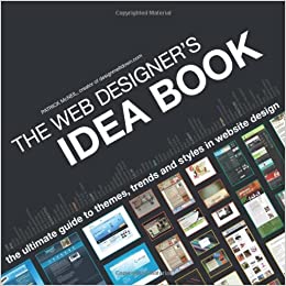 The Web Designer's Idea Book: The Ultimate Guide To Themes, Trends %26 Styles In Website Design