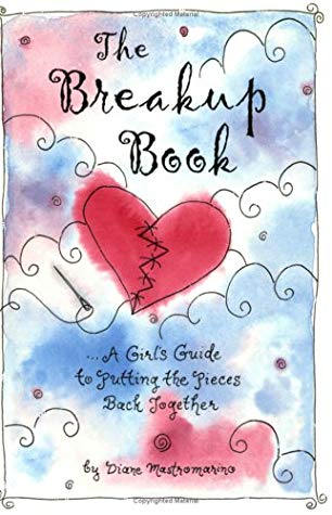 The Breakup Book: A Girl''s Guide to Putting the Pieces Back Together
