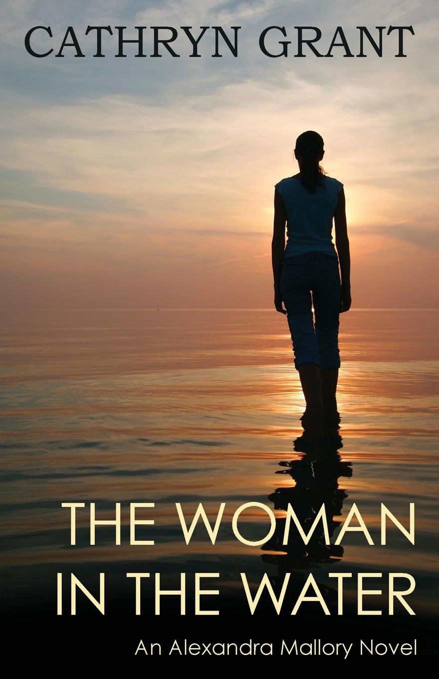 The Woman In the Water: (A Psychological Suspense Novel) (Alexandra Mallory Book 2)