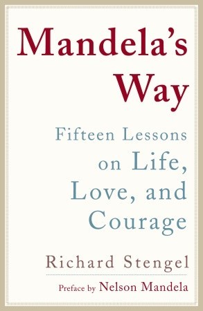 Mandela''s Way: Lessons on Life, Love, and Courage