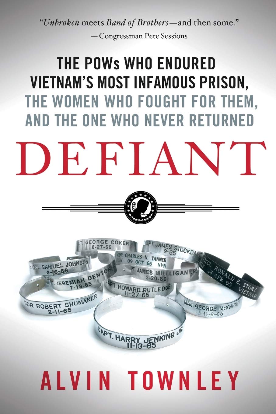 Defiant: The POWs Who Endured Vietnam's Most Infamous Prison, The Women Who Fought for Them, and The One Who Never Returned