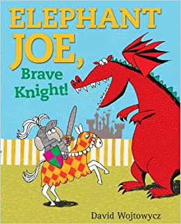 Elephant Joe Is a Knight!. David Wojtowycz
