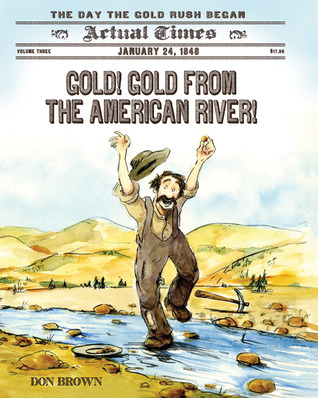 Gold! Gold from the American River!: January 24, 1848: The Day the Gold Rush Began