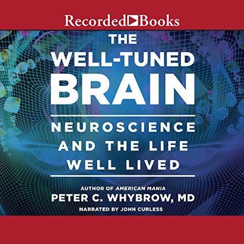 The Well- Tuned Brain: Neuroscience and the Life Well Lived