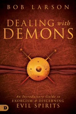 Dealing with Demons: An Introductory Guide to Exorcism and Discerning Evil Spirits