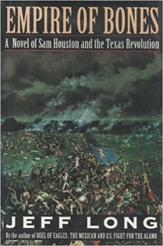 Empire of Bones: A Novel of Sam Houston and the Texas Revolution