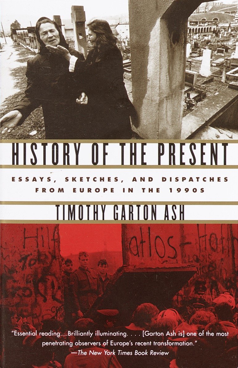 History of the Present: Essays, Sketches and Despatches from Europe in the 1990s