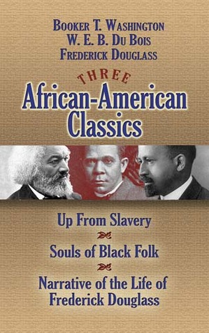 Three African-American Classics: Up from Slavery / The Souls of Black Folk / Narrative of the Life of Frederick Douglass