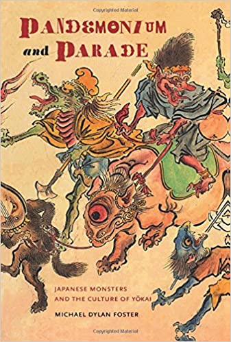 Pandemonium and Parade: Japanese Monsters and the Culture of Yokai