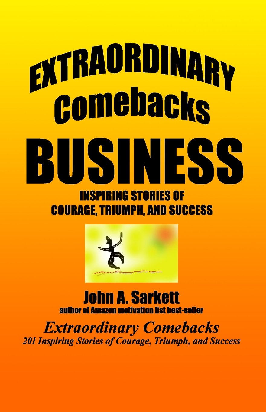 Extraordinary Comebacks: 201 Inspiring Stories of Courage, Triumph, and Success