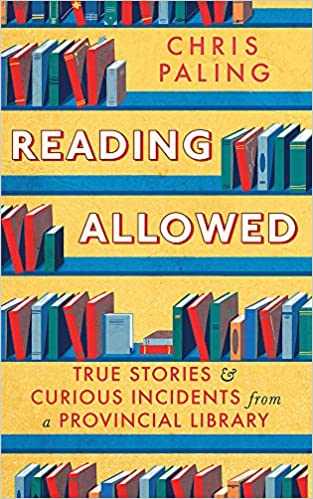 Reading Allowed: True Stories and Curious Incidents from a Provincial Library