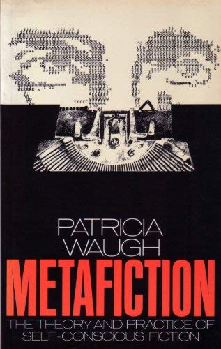 Metafiction: The Theory and Practice of Self-conscious Fiction