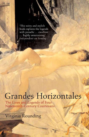 Grandes Horizontales: The Lives and Legends of Four Nineteenth-Century Courtesans
