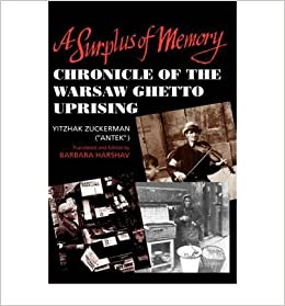 A Surplus of Memory: Chronicle of the Warsaw Ghetto Uprising