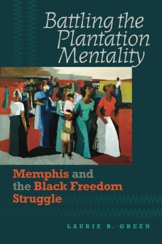 Battling the Plantation Mentality: Memphis and the Black Freedom Struggle