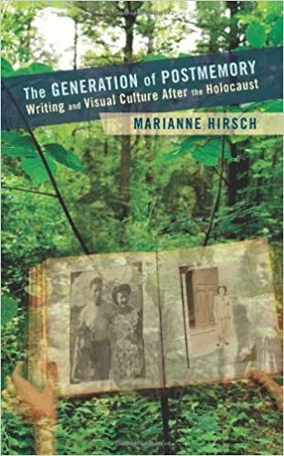 The Generation of Postmemory: Writing and Visual Culture After the Holocaust
