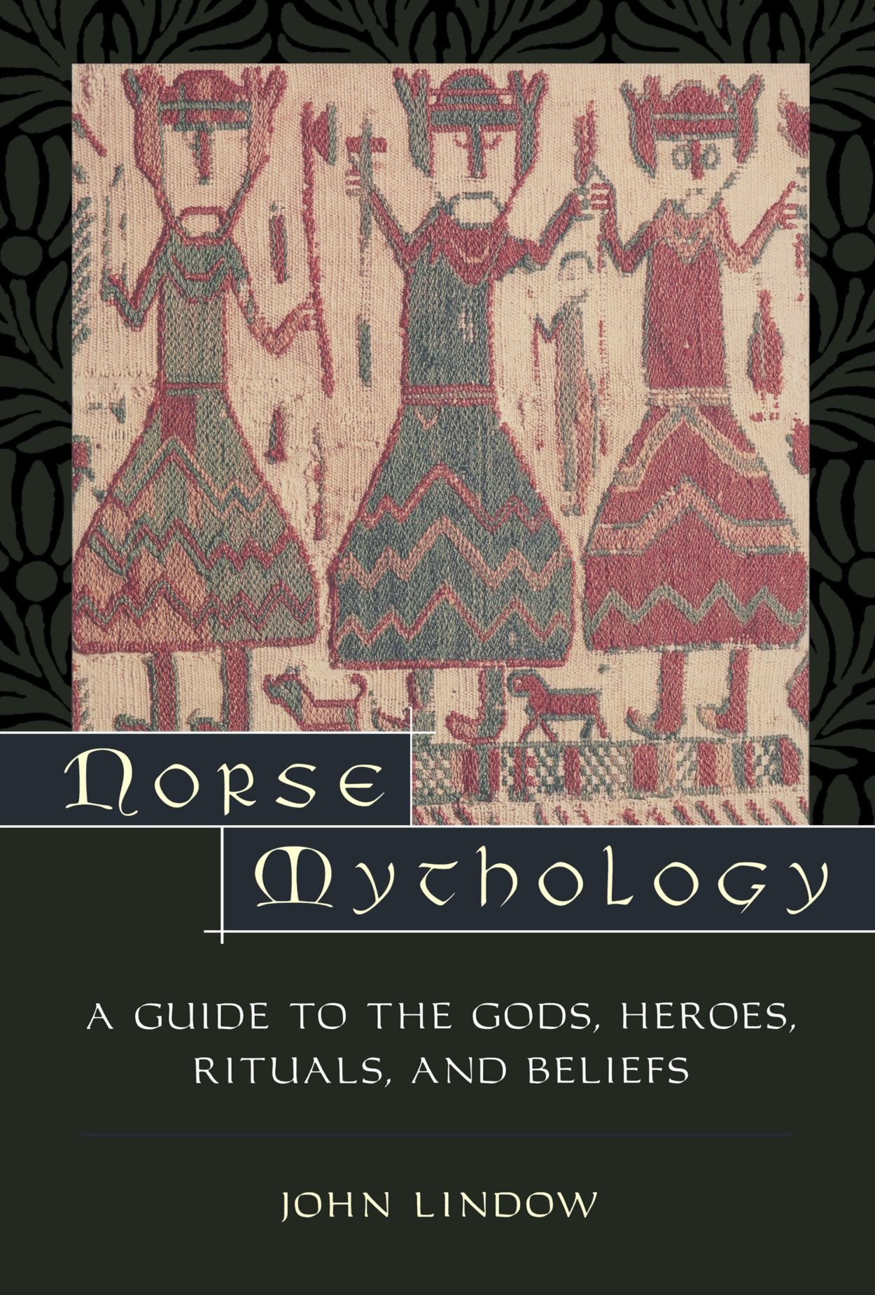 Norse Mythology: A Guide to the Gods, Heroes, Rituals, and Beliefs
