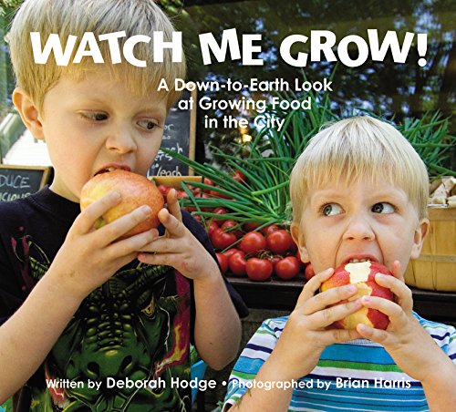 Watch Me Grow! A Down-to-Earth Look at Growing Food in the City