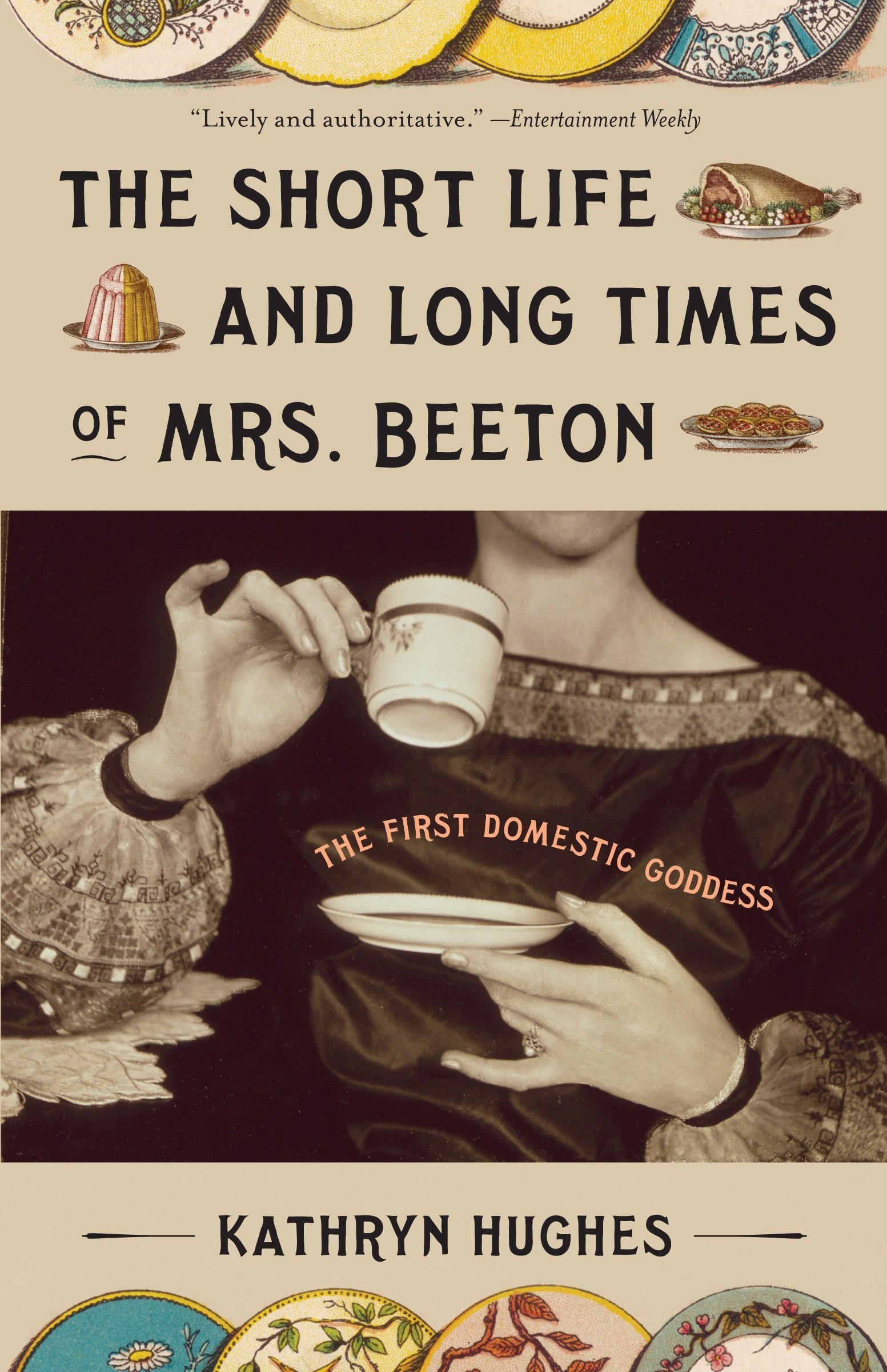The Short Life and Long Times of Mrs. Beeton: The First Domestic Goddess