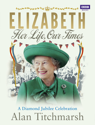 Elizabeth: Her Life, Our Times: A Diamond Jubilee Celebration