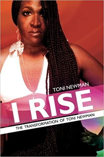 I Rise - The Transformation of Toni Newman