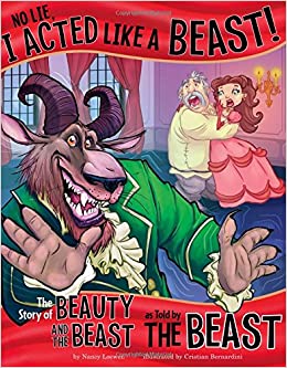 No Lie, I Acted Like a Beast!: The Story of Beauty and the Beast as Told by the Beast