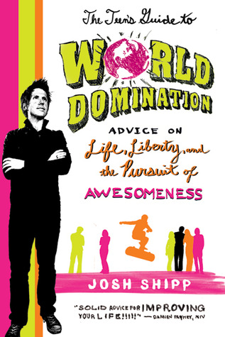The Teen''s Guide to World Domination: Advice on Life, Liberty, and the Pursuit of Awesomeness
