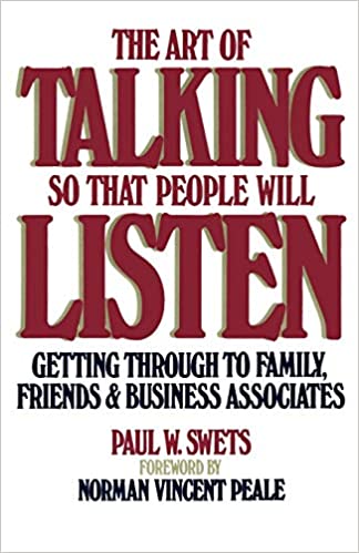 The Art of Talking So That People Will Listen: Getting Through to Family, Friends  Business Associates