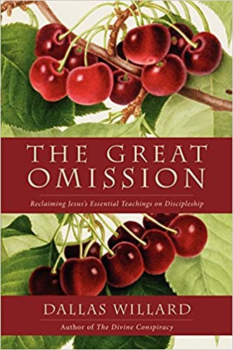 The Great Omission: Reclaiming Jesus's Essential Teachings on Discipleship